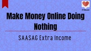 Make Money Online Doing
Nothing
SAASAG Extra Income
 