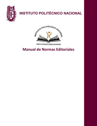 INSTITUTO POLITÉCNICO NACIONAL




 Manual de Normas Editoriales
 