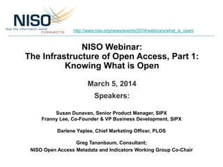 http://www.niso.org/news/events/2014/webinars/what_is_open/

NISO Webinar:
The Infrastructure of Open Access, Part 1:
Know...