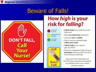 Regional Anesthesia in Trauma
Beware of Falls!
 