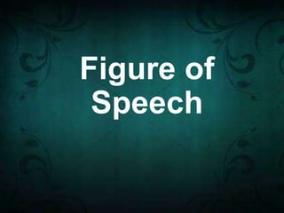 Figure of
Speech
 