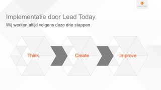 Implementatie door Lead Today
Wij werken altijd volgens deze drie stappen
 
