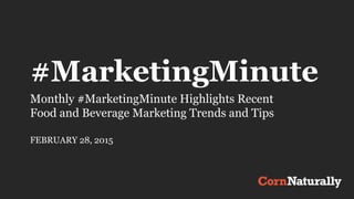 #MarketingMinute
Monthly #MarketingMinute Highlights Recent
Food and Beverage Marketing Trends and Tips
FEBRUARY 28, 2015
 