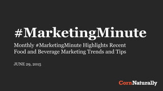 #MarketingMinute
Monthly #MarketingMinute Highlights Recent
Food and Beverage Marketing Trends and Tips
JUNE 29, 2015
 