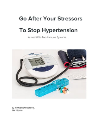 ​Go After Your Stressors 
To Stop Hypertension 
Armed With Two Immune Systems.
By. M KRISHNAMOORTHY.
29th 06 2020.
 