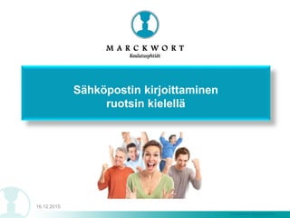 © Marckwort Koulutusyhtiöt
16.12.2015
Sähköpostin kirjoittaminen
ruotsin kielellä
 