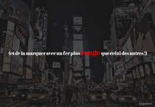 (etdelamarqueravecunferplusrougequeceluidesautres!)
 