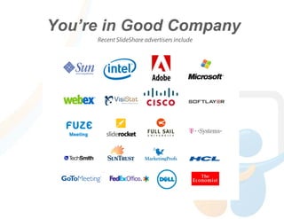 You’re in Good Company
     Recent SlideShare advertisers include
 