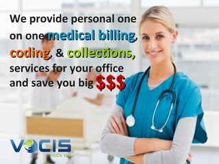 We provide personal one
on one medical billing,
coding, & collections,
services for your office
and save you big $$$
 