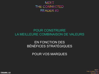 POUR CONSTRUIRE
LA MEILLEURE COMBINAISON DE VALEURS
EN FONCTION DES
BÉNÉFICES STRATÉGIQUES
POUR VOS MARQUES
 