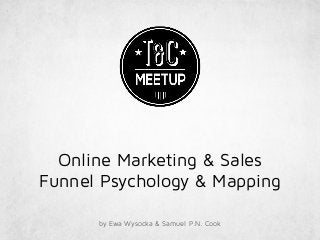 Online Marketing & Sales
Funnel Psychology & Mapping
by Ewa Wysocka & Samuel P.N. Cook
 