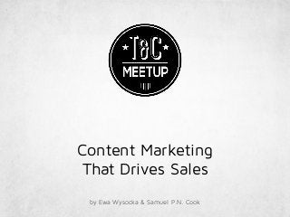 Content Marketing
That Drives Sales
by Ewa Wysocka & Samuel P.N. Cook
 
