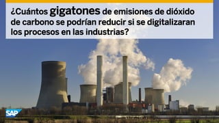¿Cuántos gigatones de emisiones de dióxido
de carbono se podrían reducir si se digitalizaran
los procesos en las industrias?
 
