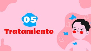Tratamiento
05
 