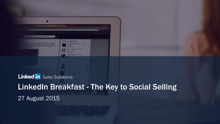 LinkedIn Breakfast - The Key to Social Selling
27 August 2015
 