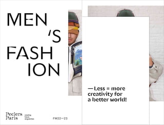 — Less = more
creativity for
a better world!
MEN
‘S
FASH
ION
creating
future
singularities FW22—23
 