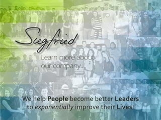 Learn more about
our company....
We help People become better Leaders
to exponentially improve their Lives!
 