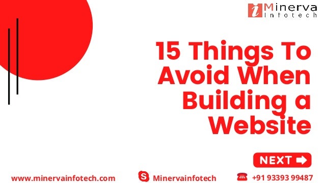 15 Things To
Avoid When
Building a
Website
www.minervainfotech.com +91 93393 99487
Minervainfotech
 