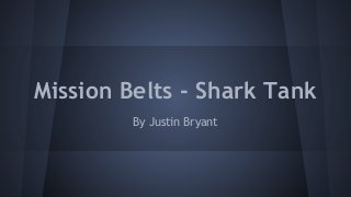 Mission Belts - Shark Tank
By Justin Bryant

 