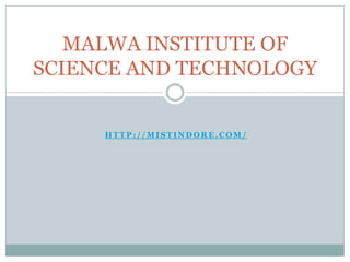 http://mistindore.com/ MALWA INSTITUTE OF SCIENCE AND TECHNOLOGY 