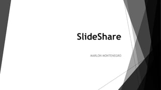 SlideShare
MARLON MONTENEGRO
 