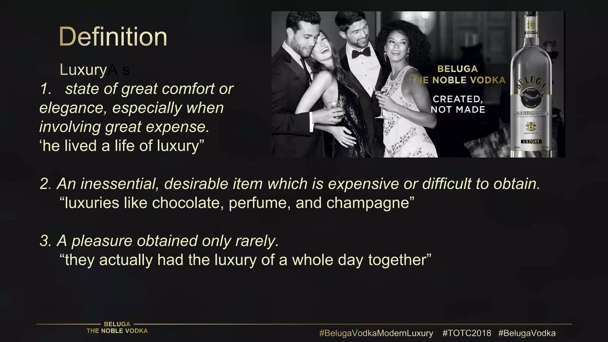 A s
1. state of great comfort or
elegance, especially when
involving great expense.
‘he lived a life of luxury”
2 An inessential, desirable item which is expensive or difficult to obtain.
“luxuries like chocolate, perfume, and champagne”
3. A pleasure obtained only rarely.
“they actually had the luxury of a whole day together”
 