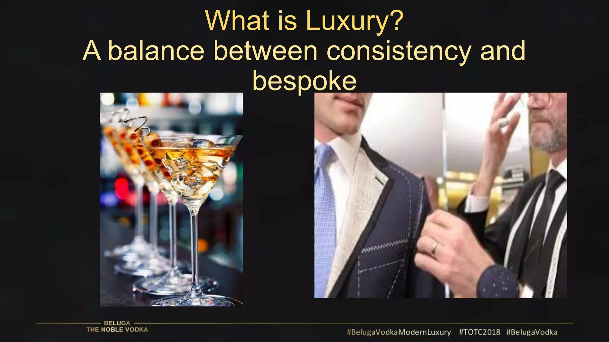 What is Luxury?
A balance between consistency and
bespoke
 