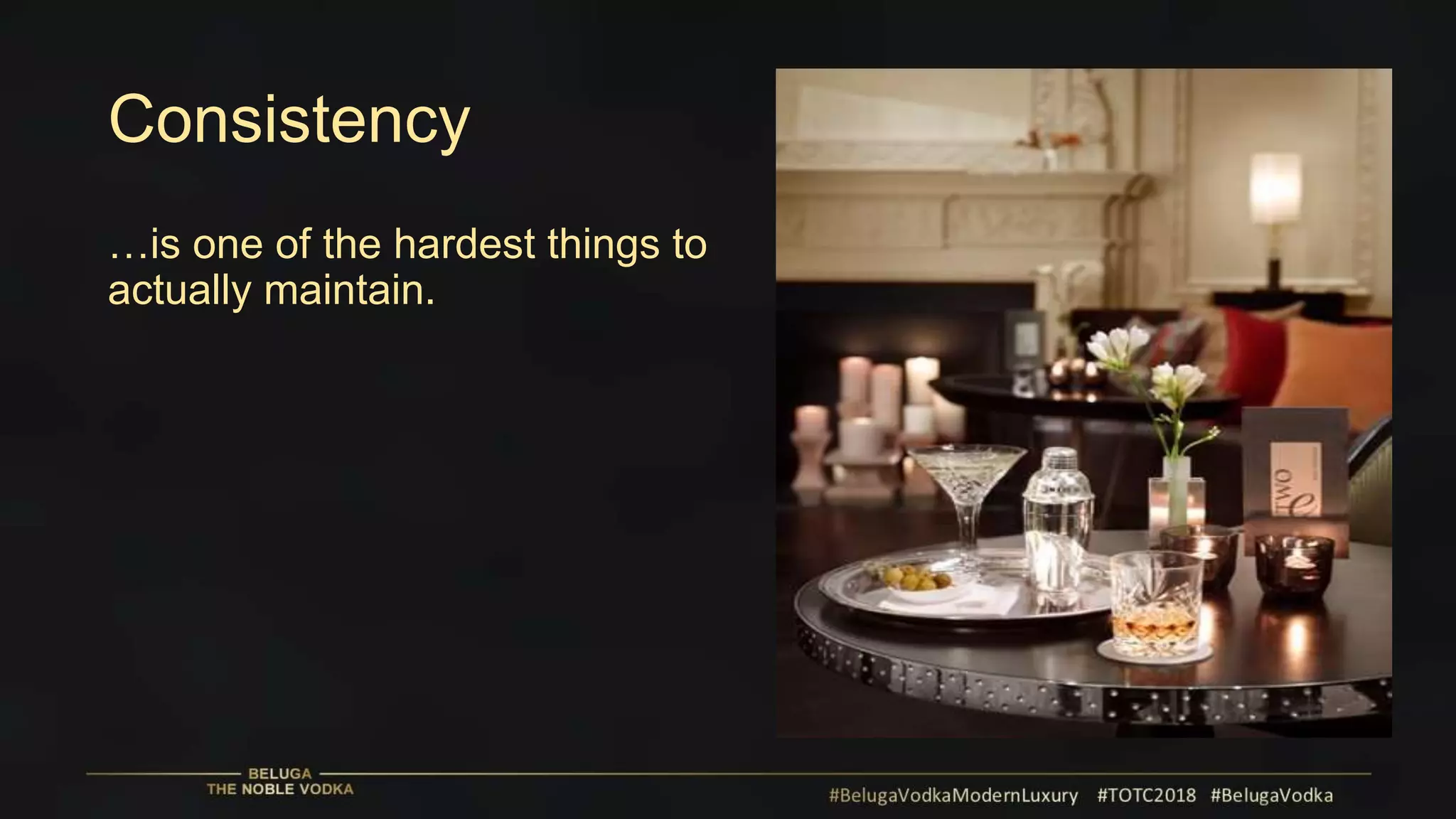 Consistency
…is one of the hardest things to
actually maintain.
 