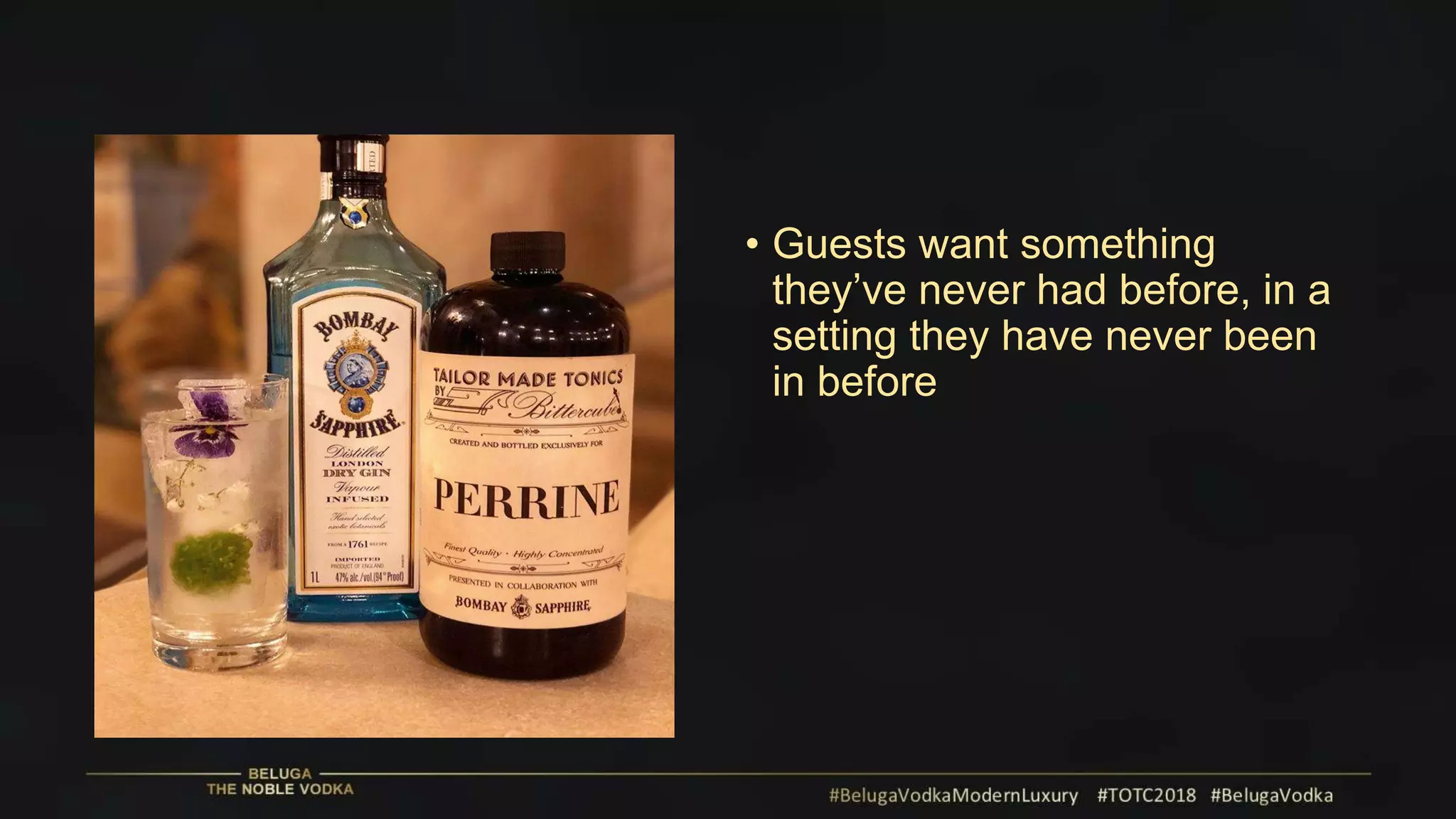 • Guests want something
they’ve never had before, in a
setting they have never been
in before
 