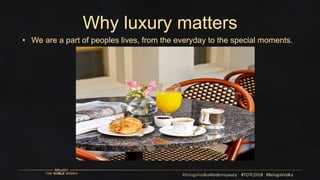 Why luxury matters
• We are a part of peoples lives, from the everyday to the special moments.
 