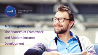 A quick guide to
The SharePoint Framework
and Modern Intranet
Development
 