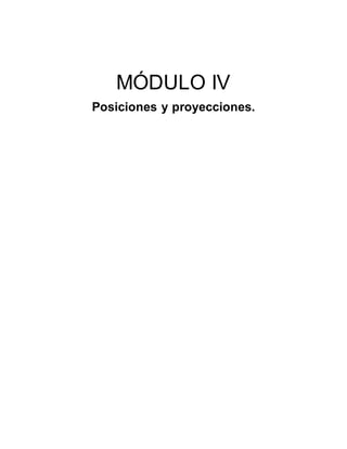 MÓDULO IV
Posiciones y proyecciones.
 