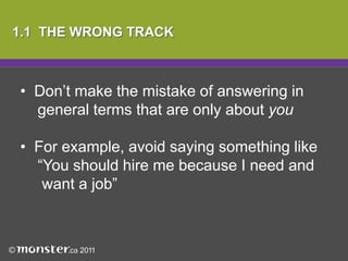 1.1  THE WRONG TRACKDon’t make the mistake of answering in 	general terms that are only about you
