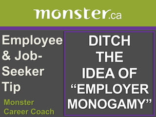 Employee & Job-Seeker Tip  DITCH  THE IDEA OF “EMPLOYER MONOGAMY” Monster  Career Coach 
