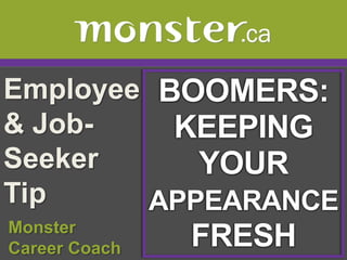 Employee & Job-Seeker Tip  BOOMERS: KEEPING YOUR APPEARANCE FRESH  Monster  Career Coach 