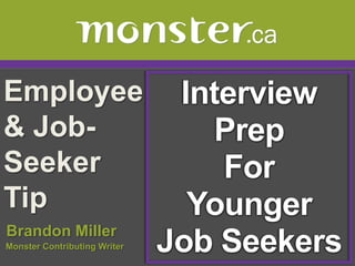 Employee                       Interview
& Job-                            Prep
Seeker                            For
Tip                             Younger
Brandon Miller
Monster Contributing Writer   Job Seekers
 