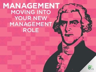 MANAGEMENT
MOVING INTO
YOUR NEW
MANAGEMENT
ROLE
 