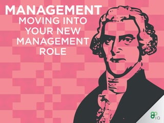 MANAGEMENT
MOVING INTO
YOUR NEW
MANAGEMENT
ROLE
 