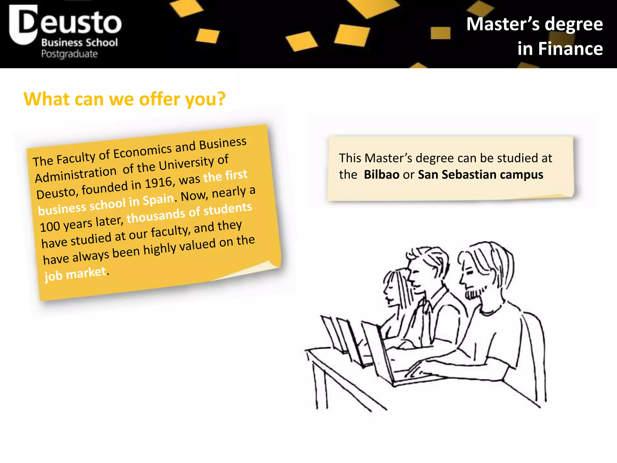 Master’s degree
in Finance
What can we offer you?
This Master’s degree can be studied at
the Bilbao or San Sebastian campus

 