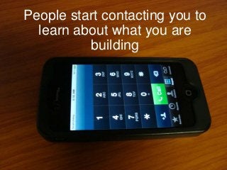 www.aha.io© Aha! 2014
People start contacting you to
learn about what you are
building
 