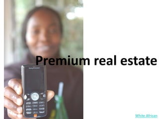 Premium real estateWhite African