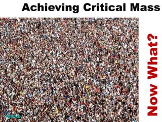 Achieving Critical Mass Now What?GlowPlug