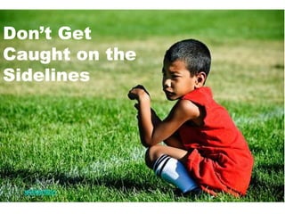 Don’t Get Caught on the Sidelineswickenden