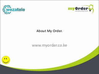 About My Order.
www.myorder.co.ke
 