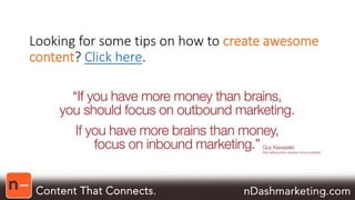 Looking for some tips on how to create awesome 
content? Click here. 
 