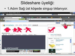 Slideshare üyeliği: 1.Adım Sağ üst köşede singup tıklanıyor. 
