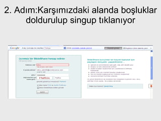 2. Adım:Karşımızdaki alanda boşluklar doldurulup singup tıklanıyor 