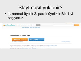 Slayt nasıl yüklenir? 1. normal üyelik 2. paralı üyeliktir.Biz 1.yi seçiyoruz. 