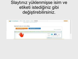 Slaytınız yüklenmişse isim ve etiketi istediğiniz gibi değiştirebilirsiniz. 