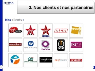 3. Nos clients et nos partenaires

     Nos clients :




10
 